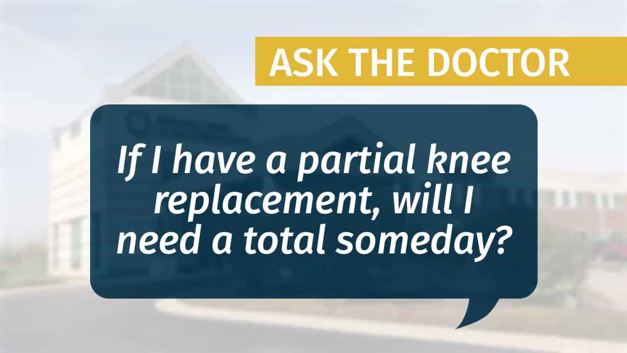 Placeholder for "If I have a partial knee replacement, will I need a total someday?" video from MCJR