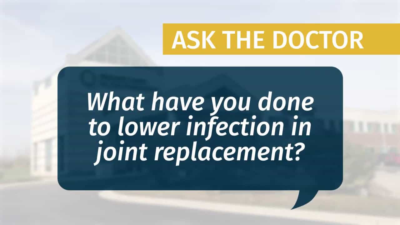 Placeholder for "What have you done to lower infection in joint replacement?" video from MCJR